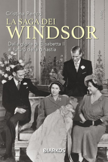 La saga dei Windsor. Dalla gloria di Elisabetta II al futuro della dinastia. Nuova ediz.
