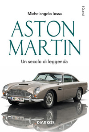 Aston Martin. Un secolo di leggenda