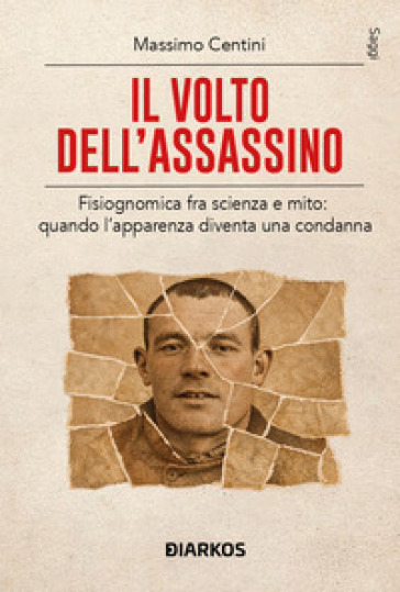 Il volto dell'assassino. Fisiognomica fra scienza e mito: quando l'apparenza diventa una condanna