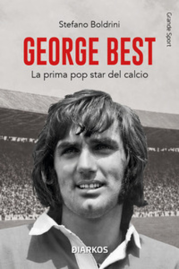 George Best. La prima pop star del calcio