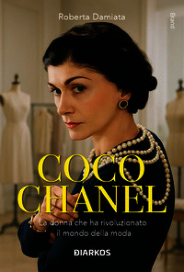 Coco Chanel. La donna che ha rivoluzionato il mondo della moda