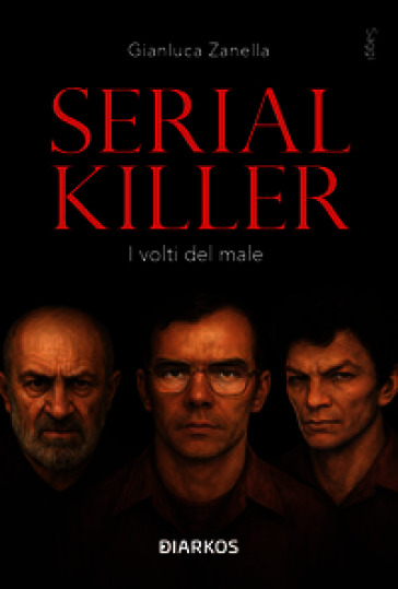 Serial killer. I volti del male