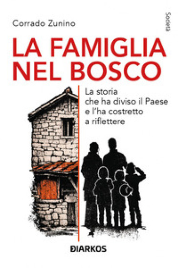 La famiglia nel bosco. La storia che ha diviso il Paese e l'ha costretto a riflettere