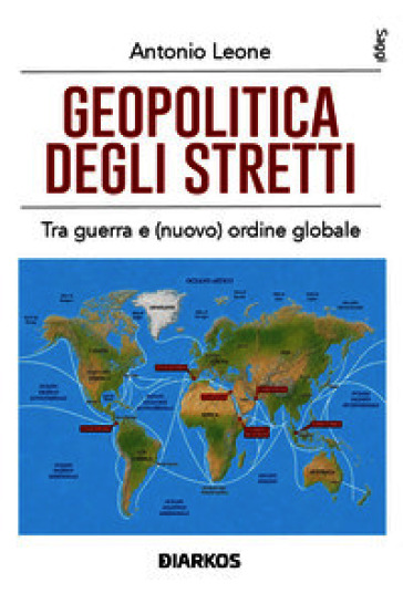 Geopolitica degli stretti. Tra guerra e (nuovo) ordine globale