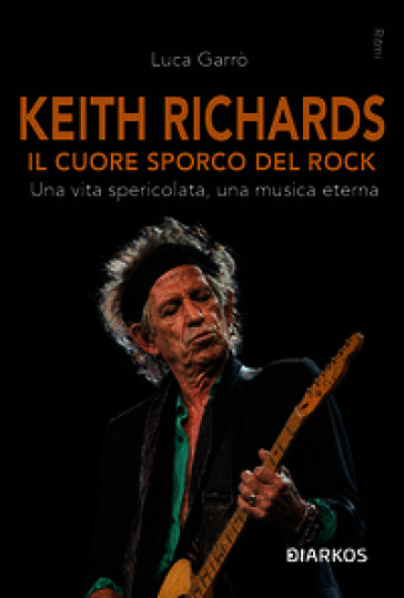 Keith Richards. Il cuore sporco del rock