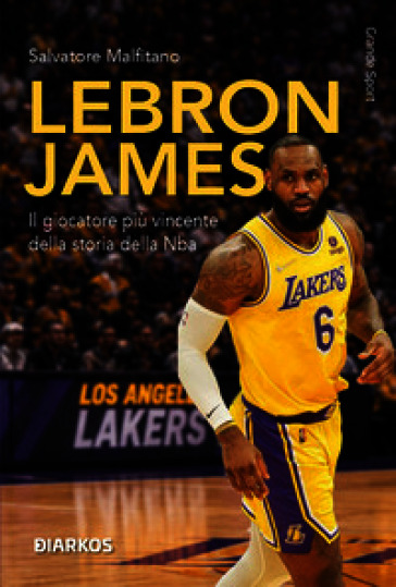 LeBron James. Il giocatore più vincente della storia della NBA. Nuova ediz.