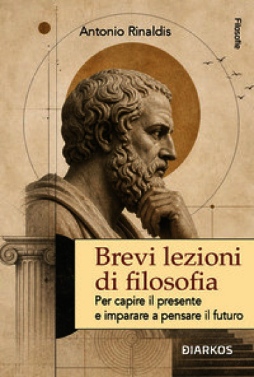 Brevi lezioni di filosofia. Per capire il presente e imparare a pensare il futuro. Nuova ediz.