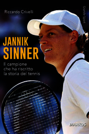 Jannik Sinner. Il campione che ha riscritto la storia del tennis. Nuova ediz.
