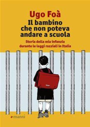 Il bambino che non poteva andare a scuola. Storia della mia infanzia durante le leggi razziali in Italia