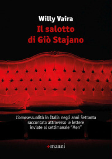 Il salotto di Giò Stajano. L'omosessualità in Italia negli anni Settanta raccontata attraverso le lettere inviate al settimanale «Men»