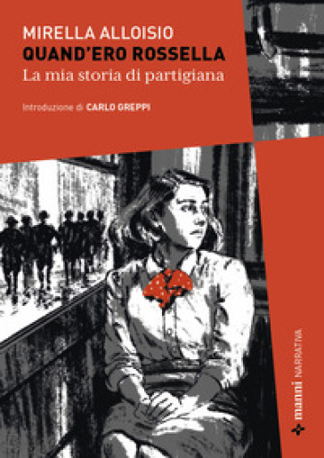 Quand'ero Rossella. La mia storia di partigiana