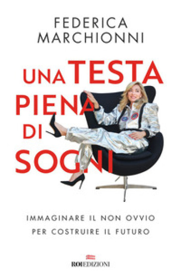 Una testa piena di sogni. Immaginare il non ovvio per costruire il futuro