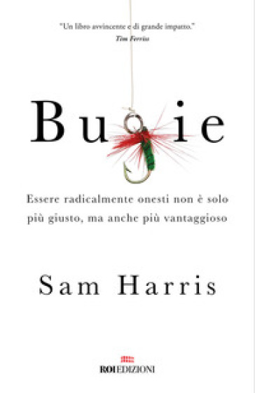 Bugie. Essere radicalmente onesti non è solo più giusto, ma anche più vantaggioso