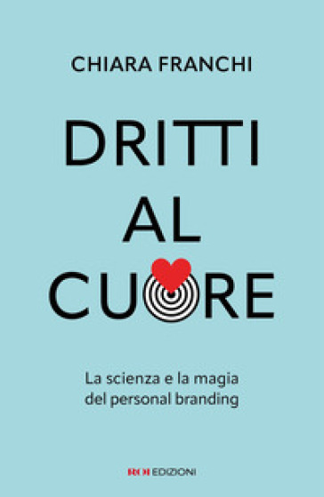 Dritti al cuore. La scienza e la magia del personal branding