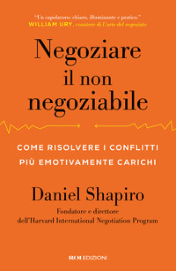 Negoziare il non negoziabile. Come risolvere i conflitti più emotivamente carichi