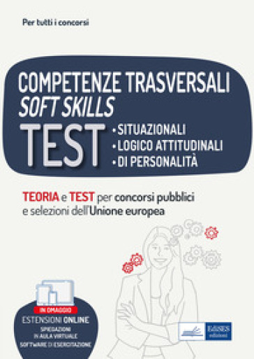 Competenze trasversali soft skills. Test situazionali, test logico attitudinali, test di personalità. Teoria e test. Con espansione online. Con softwa