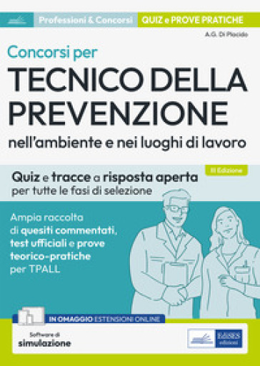 Concorsi per Tecnico della prevenzione nell'ambiente e nei luoghi di lavoro. Quiz e tracce a risposta aperta per tutte le fasi di selezione. Ampia raccolta di quesiti commentati, test ufficiali e prove teorico-pratiche per TPALL. Con espansione online. Con software di simulazione