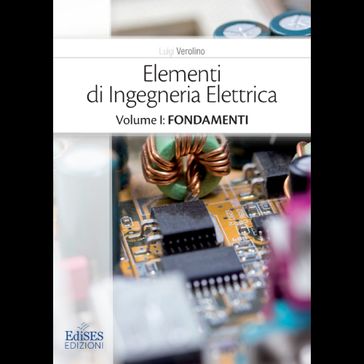 Elementi di Ingegneria Elettrica - Volume I: FONDAMENTI