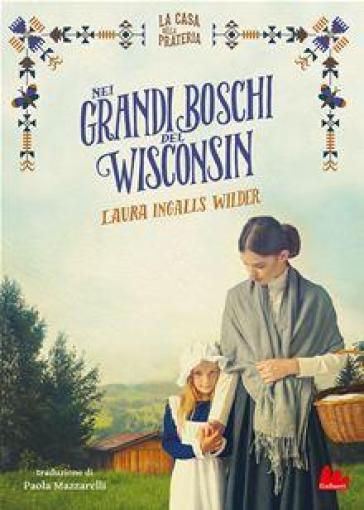 Nei grandi boschi del Wisconsin. La casa nella prateria