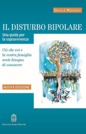 Il disturbo bipolare. Una guida per la sopravvivenza. Ciò che voi e la vostra famiglia avete bisogno di conoscere. Nuova ediz.