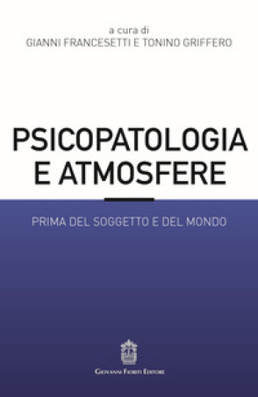 Psicopatologia E Atmosfere. Prima Del Soggetto E Del Mondo