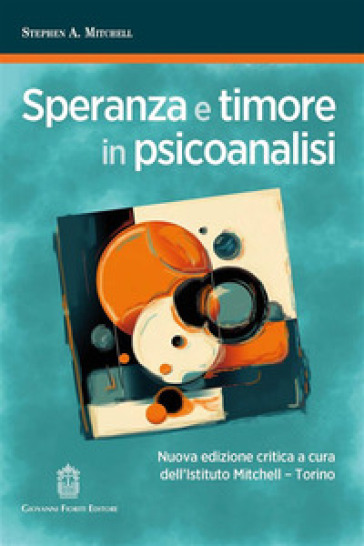 Speranza e timore in psicoanalisi. Nuova ediz.