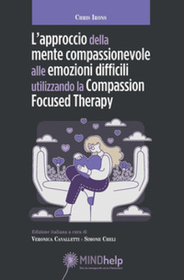 L'approccio della mente compassionevole alle emozioni difficili utilizzando la Compassion Focused Therapy