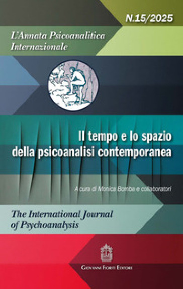 L'annata psicoanalitica internazionale. The international journal of psychoanalysis (2025). Vol. 15: Il tempo e lo spazio della psicoanalisi contemporanea