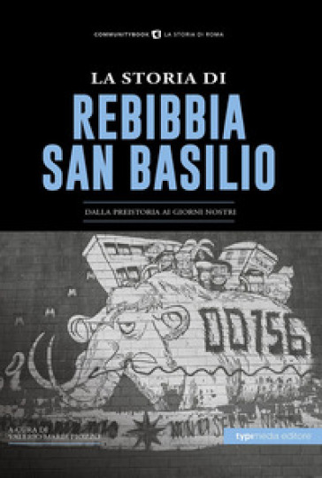 La Storia di Rebibbia-San Basilio. Dalla preistoria ai giorni nostri