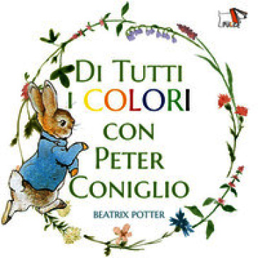 Di tutti i colori con Peter Coniglio. Ediz. a colori