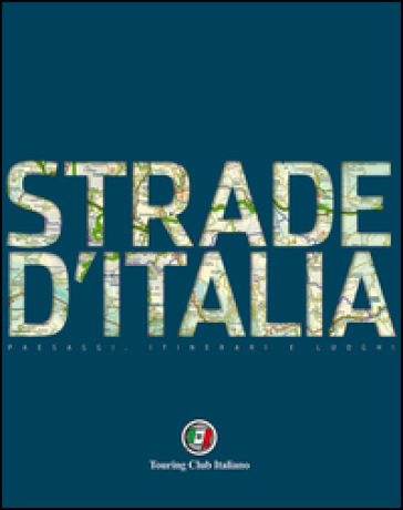 Strade D'italia. 40 Strade D'autore E Un Completo Atlante Stradale Turistico 1:400.000