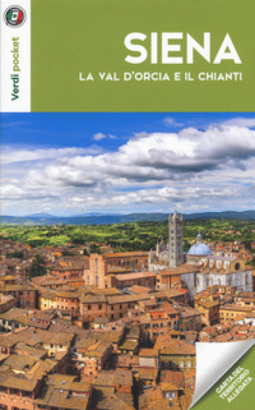 Siena, La Val D'orcia E Il Chianti. Con Carta Geografica Ripiegata