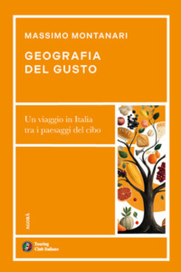 Geografia del gusto. Un viaggio in Italia tra i paesaggi del cibo