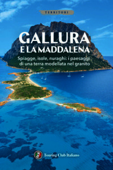 Gallura e La Maddalena. Ediz. illustrata. Con Carta geografica ripiegata