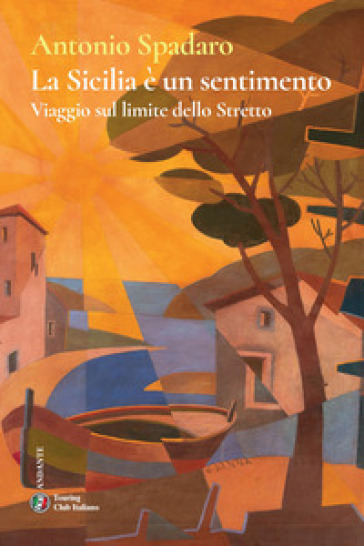 La Sicilia è un sentimento. Viaggio sul limite dello stretto