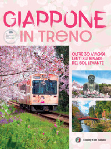 Giappone in treno. Oltre 30 viaggi lenti sui binari del Sol Levante