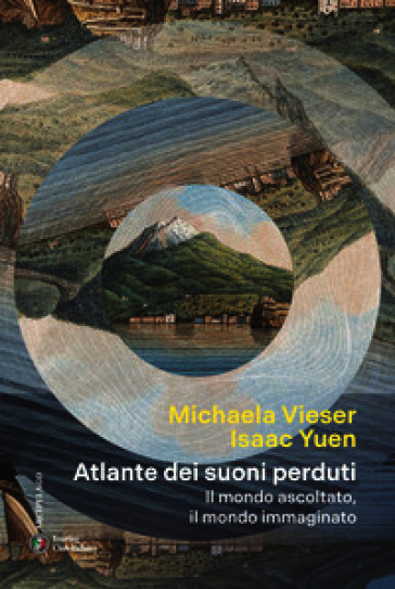 Atlante dei suoni perduti. Il mondo ascolta, il mondo immaginato