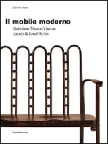 Il mobile moderno. Gebrüder Thonet Vienna. Jacob &amp; Josef Kohn. Ediz. italiana e inglese