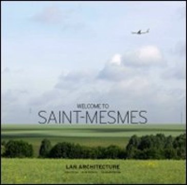 Welcome to Saint-Mesmes. Ediz. italiana, inglese e francese