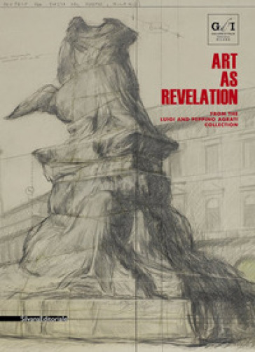 Art as revelation. From the Luigi and Peppino Agrati Collection. (Milan, Gallerie d'Italia, May-August 2018)