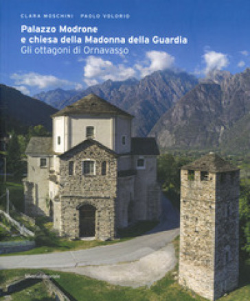 Palazzo Modrone e chiesa della Madonna della Guardia. Gli ottagoni di Ornavasso. Ediz. a colori