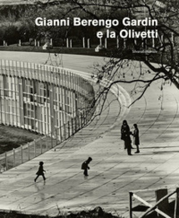 Gianni Berengo Gardin E La Olivetti. Ediz. Illustrata