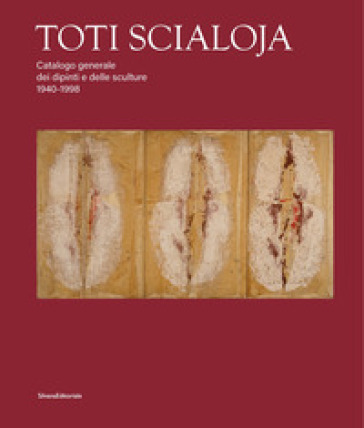 Toti Scialoja. Catalogo generale dei dipinti e delle sculture 1940-1998. Ediz. illustrata