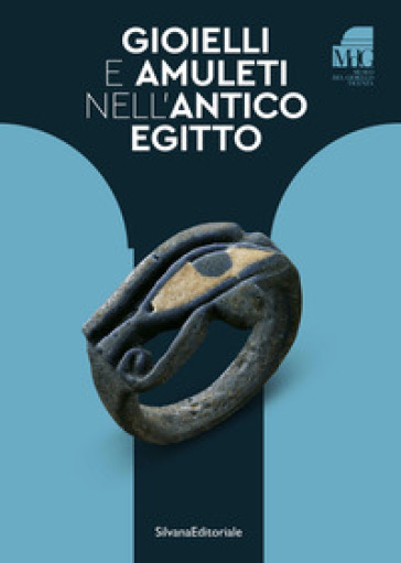 Gioielli e amuleti nell'antico Egitto. Ediz. a colori
