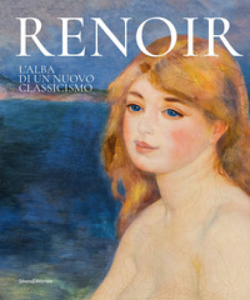Renoir. L'alba di un nuovo classicismo. Ediz. a colori