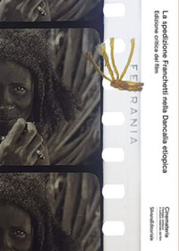 La Spedizione Franchetti Nella Dancalia Etiopica. Edizione Critica Del Film. Ediz. Illustrata
