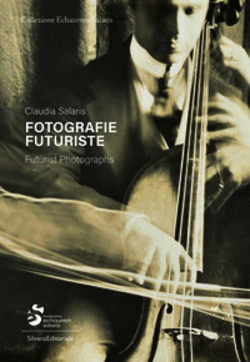 Fotografie futuriste. Collezione Echaurren Salaris. Ediz. italiana e inglese
