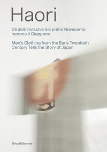 Haori. Gli abiti maschili del primo Novecento narrano il Giappone-Men's clothing from the Early Twentieth Century tells the story of Japan. Ediz. a colori
