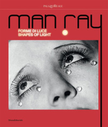 Man Ray. Forme di luce-Shapes of light. Ediz. illustrata