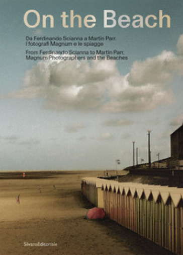 On the beach. Da Ferdinando Scianna a Martin Parr. I fotografi Magnum e le spiagge